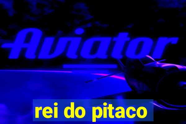 rei do pitaco